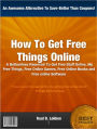 How To Get Free Things Online: A Bottomless Reservoir To Get Free Stuff Online, My Free Things, Free Online Games, Free Online Books and Free online Software