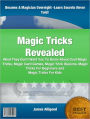 Magic Tricks Revealed: What They Don’t Want You To Know About Cool Magic Tricks, Magic Card Games, Magic Trick Illusions, Magic Tricks For Beginners and Magic Tricks For Kids