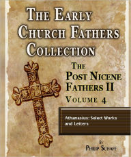 Title: Early Church Fathers - Post Nicene Fathers II - Volume 4 - Athanasius: Select Works and Letters, Author: Athanasius .