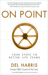 Title: On Point: Four Steps To Better Life Teams, Author: Del Harris