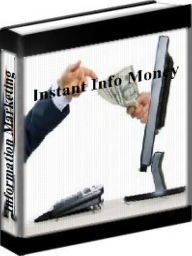 Title: Instant Info Money - How To Make Money Online With Information Products, Author: Eben Pagenn