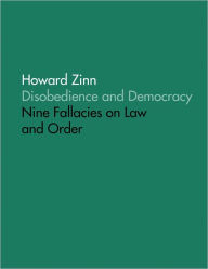 Title: Disobedience and Democracy: Nine Fallacies On Law and Order, Author: Howard Zinn