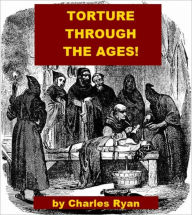 Title: Torture through the Ages, Author: Charles Ryan