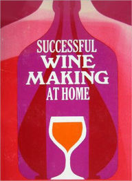 Title: Successful Winemaking At Home, Author: H.E Bravery
