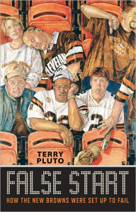 Title: False Start: How the New Browns Were Set Up to Fail, Author: Terry Pluto