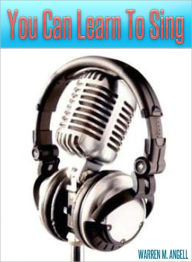 Title: You Can Learn to Sing, Author: WARREN ANGELL