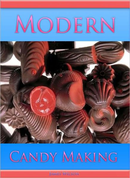 MODERN CANDY MAKING- HOW TO MAKE ALL KINDS OF CANDY