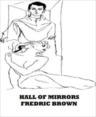 Title: Hall of Mirrors, Author: FREDRIC BROWN