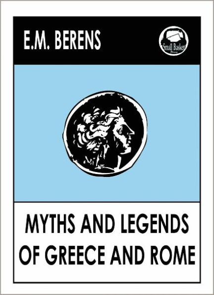 E.M. Berens' Myths and Legends of Ancient Greece, Ancient Greece and Rome, Stories from Around the World, Gods, Heroes, Monsters,