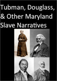 Title: Tubman, Douglass, and Other Maryland Slave Narratives, Author: Harriet Tubman