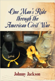 Title: One Man's Ride through the American Civil War, Author: Johnny Jackson