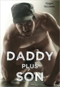 Title: Daddy Plus Son (Gay Military Family Erotica), Author: Ginger Callahan
