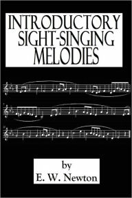 Title: INTRODUCTORY SIGHT-SINGING MELODIES, Author: E. W. Newton