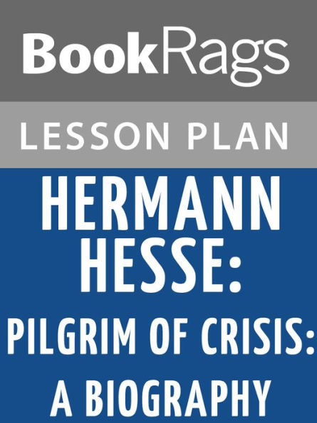Hermann Hesse, Pilgrim of Crisis: A Biography Lesson Plans