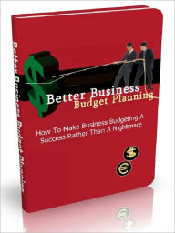 Title: Better Business Budget Planning - How To Make Business Budgeting A Success Rather Than A Nightmare, Author: Joye Bridal