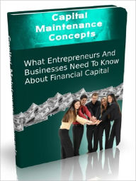 Title: Capital Maintenance Concepts - What Entrepreneurs And Businesses Need To Know About Financial Capital, Author: Joye Bridal