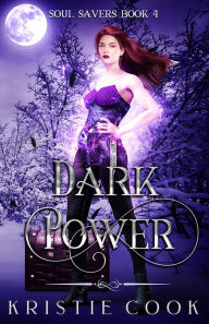 Title: Dark Power (Soul Savers Series #4), Author: Kristie Cook