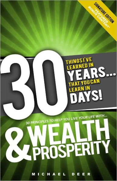 Wealth & Prosperity: 30 Things I've Learned In 30 Years That You Can Learn In 30 Days