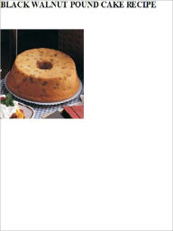 Title: BLACK WALNUT POUND CAKE RECIPE, Author: Good Reading