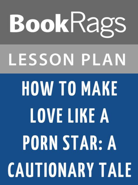 How to Make Love Like A Porn Star: A Cautionary Tale Lesson Plans