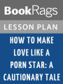 How to Make Love Like A Porn Star: A Cautionary Tale Lesson Plans