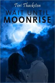 Title: Wait Until Moonrise, Author: Teri Thackston