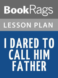 Title: I Dared to Call Him Father Lesson Plans, Author: BookRags