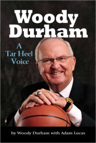 Title: Woody Durham: A Tar Heel Voice, Author: Woody Durham