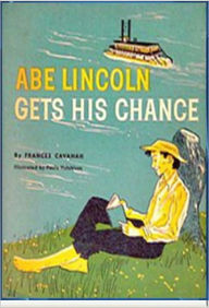 Title: Abe Lincoln Gets His Chance, Author: Frances Cavanaugh