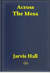 Title: Across the Mesa, Author: Jarvis Hall