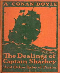 Title: The Dealings of Captain Sharkey, Author: Arthur Conan Doyle