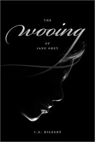 Title: The Wooing of Jane Grey, Author: C.E. Hilbert