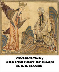 Title: Mohammed, The Prophet of Islam, Author: H.E.E. Hayes