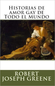 Title: Historias de amor gay de Todo el Mundo, Author: Robert Joseph Greene