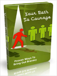 Title: Your Path To Courage - Proven Ways To Bring Out Bravery, Author: Joye Bridal