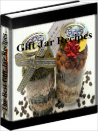 Title: Gift Jar Recipes - The Best Gift Jar Recipes, Author: Marthea Stewart