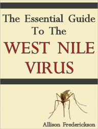 Title: The Essential Guide to the West Nile Virus, Author: Alison Frederickson