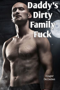 Title: Daddy's Dirty Family Fuck (First Military Family Erotica), Author: Ginger Callahan