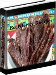 Title: Beef Jerky Recipes - The Best Beef Jerky Recipes, Author: Jack Hana