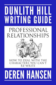 Title: Professional Relationships: How to Deal with the Characters you can't Re-write, Author: Deren Hansen