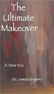 Title: The Ultimate Makeover, Author: Dr. Lewis Gregory