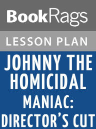 Title: Johnny the Homicidal Maniac: Director's Cut Lesson Plans, Author: BookRags