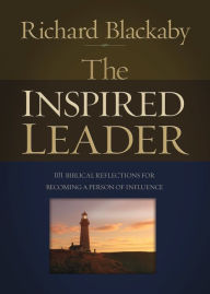 Title: The Inspired Leader: 101 Biblical Reflections for Becoming a Person of Influence, Author: Richard Blackaby