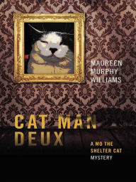 Title: Cat Man Deux: A Mo the Shelter Cat Mystery, Author: Maureen Murphy Williams
