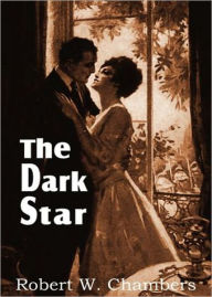 Title: The Dark Star: A Romance, Adventure, Espionage Classic By Robert W. Chambers! AAA+++, Author: Robert W. Chambers