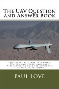 Title: The UAV Question and Answer Book, Author: Paul E. Love