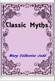 Title: Classic Myths, Author: Mary Catherin Judd