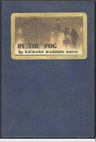 Title: In The Fog, Author: RIchard Harding Davis