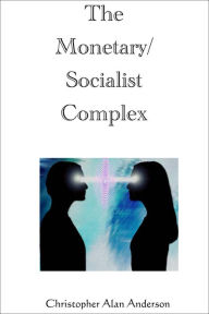 Title: The Monetary/Socialist Complex, Author: Christopher Alan Anderson