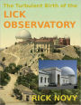 The Turbulent Birth of the Lick Observatory